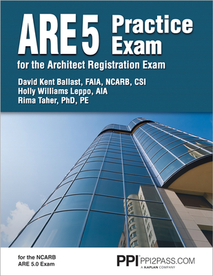 Ppi Are 5 Practice Exam for the Architect Registration Exam - Comprehensive Practice Exam for the Ncarb 5.0 Exam - Ballast, David Kent, and Leppo, Holly Williams, Aia, and Taher, Rima, PhD, Pe