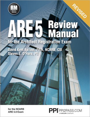 Ppi Are 5 Review Manual for the Architect Registration Exam (Revised, Paperback) - Comprehensive Review Manual for the Ncarb 5.0 Exam - Ballast, David Kent, and O'Hara, Steven E