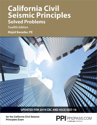 Ppi California Civil Seismic Principles Solved Problems, 12th Edition - Comprehensive Practice for Both the California Civil: Seismic Principles Exam and the Ncees Structural Engineering (Se) Exam - Baradar, Majid
