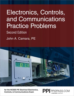 Ppi Electronics, Controls, and Communications Practice Problems, 2nd Edition - Comprehensive Practice for the Ncees Pe Electrical Electronics, Controls and Communications Exam - Camara, John A
