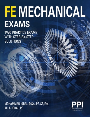 Ppi Fe Mechanical Exams--Two Full Practice Exams with Step-By-Step Solutions - Iqbal, Mohammad, and Iqbal, Ali
