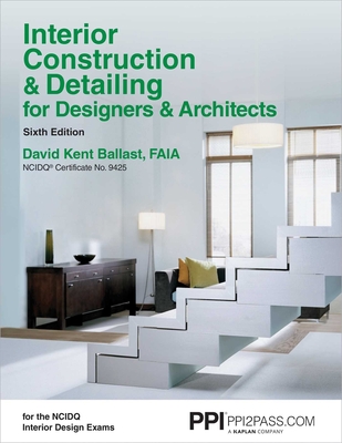 Ppi Interior Construction & Detailing for Designers & Architects, 6th Edition - A Comprehensive Ncidq Book - Ballast, David Kent