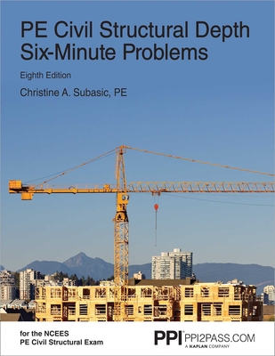 Ppi Pe Civil Structural Depth Six-Minute Problems, 8th Edition - Comprehensive Practice for the Ncees Pe Civil Structural Exam - Subasic, Christine A