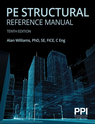 Ppi Pe Structural Reference Manual, 10th Edition - Complete Review for the Ncees Pe Structural Engineering (Se) Exam - Williams, Alan