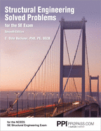 Ppi Structural Engineering Solved Problems for the Se Exam, 7th Edition - Comprehensive Practice in Structural Engineering Concepts, Methods, and Standards for the Ncees Se Exam