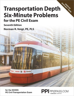 Ppi Transportation Depth Six-Minute Problems for the Pe Civil Exam, 7th Edition -- Contains 91 Practice Problems for the Pe Civil Exam - Voigt, Norman R