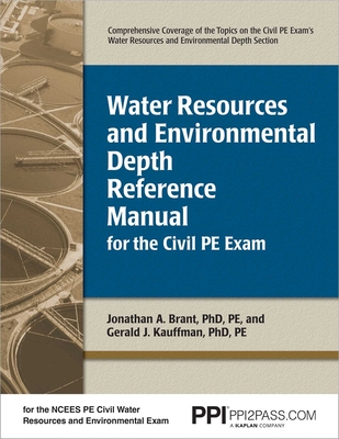 Ppi Water Resources and Environmental Depth Reference Manual for the Civil PE Exam - A Complete Reference Manual for the Ncees Pe Civil Exam - Brant, Jonathan, Justice, PhD, and Kauffman, Gerald J, Mpa, Pe