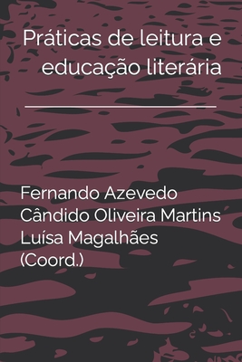 Prticas de leitura e educa??o literria - Martins, C?ndido Oliveira (Editor), and Magalh?es, Lu?sa (Editor), and Azevedo, Fernando