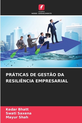 Prticas de Gesto Da Resilincia Empresarial - Bhatt, Kedar, and Saxena, Swati, and Shah, Mayur