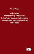 Prgungen Brandenburg-Preussens, betreffend dessen Afrikanische Besitzungen und Auenhandel 1681-1810