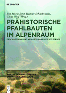 Prhistorische Pfahlbauten Im Alpenraum: Erschlieung Und Vermittlung Eines Welterbes