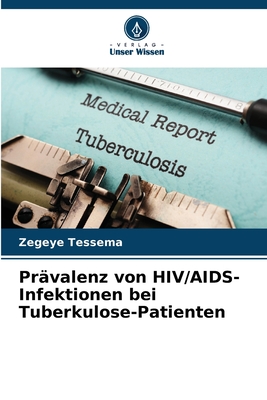 Prvalenz von HIV/AIDS-Infektionen bei Tuberkulose-Patienten - Tessema, Zegeye