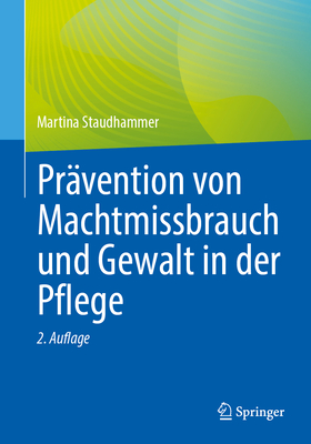 Prvention Von Machtmissbrauch Und Gewalt in Der Pflege - Staudhammer, Martina