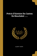 Prcis D'histoire Du Canton De Neuchtel ......
