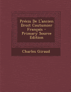 Pr?cis de l'Ancien Droit Coutumier Fran?ais - Giraud, Charles