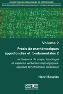 Pr?cis de math?matiques approfondies et fondamentales 2: Extensions de corps, topologie et espaces vectoriels topologiques, espaces fonctionnels, faisceaux