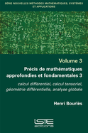 Pr?cis de math?matiques approfondies et fondamentales 3: Calcul diff?rentiel, calcul tensoriel, g?om?trie diff?rentielle, analyse globale