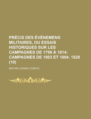 Pr?cis Des ?v?nemens Militaires, Ou Essais Historiques Sur Les Campagnes De 1799 ? 1814; Volume 4 - Dumas, Mathieu