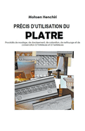 PR?CIS D'UTILISATION DU PLATRE Proc?d?s de moulage, de durcissement, de coloration, de nettoyage et de conservation ? l'int?rieure et ? l'ext?rieure