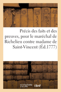 Pr?cis Et R?sum? Des Faits Et Des Preuves Les Plus Importantes, Pour M. Le Mar?chal de Richelieu: Contre Madame de Saint-Vincent