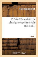 Pr?cis ?l?mentaire de Physique Exp?rimentale. Tome 1