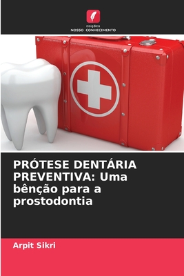 Pr?tese Dentria Preventiva: Uma b?n??o para a prostodontia - Sikri, Arpit