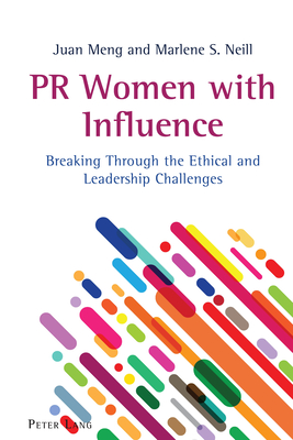 PR Women with Influence: Breaking Through the Ethical and Leadership Challenges - Parameswaran, Radhika, and Kitch, Carolyn, and Pitts, Gregory