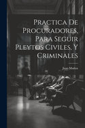 Practica de Procuradores, Para Seguir Pleytos Civiles, Y Criminales