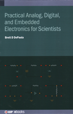Practical Analog, Digital, and Embedded Electronics for Scientists - DePaola, Brett D