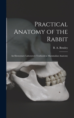 Practical Anatomy of the Rabbit: an Elementary Laboratory Textbook in Mammalian Anatomy - Bensley, B a (Benjamin Arthur) 187 (Creator)