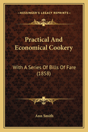 Practical And Economical Cookery: With A Series Of Bills Of Fare (1858)