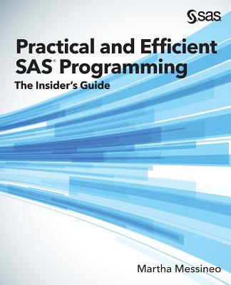 Practical and Efficient SAS Programming: The Insider's Guide - Messineo, Martha