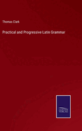 Practical and Progressive Latin Grammar