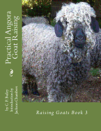 Practical Angora Goat Raising: Raising Goats Book 3