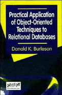 Practical Application of Object-Oriented Techniques to Relational Databases - Burleson, Donald K