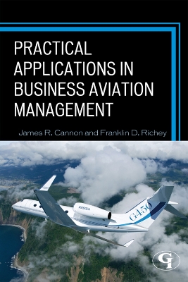Practical Applications in Business Aviation Management - Cannon, James R, and Richey, Franklin D