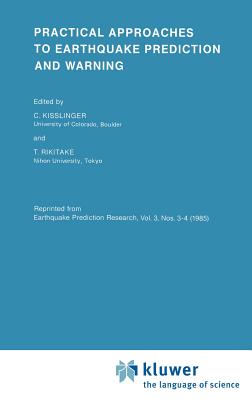 Practical Approaches to Earthquake Prediction and Warning - Kisslinger, C (Editor), and Rikitake, Tsuneji (Editor)