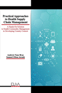 Practical Approaches to Health Supply Chain Management: A hands-on solution to Health Commodity Management in developing Country Context