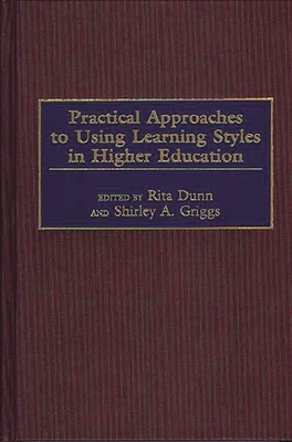 Practical Approaches to Using Learning Styles in Higher Education - Dunn, Rita, and Griggs, Shirley