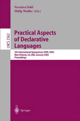 Practical Aspects of Declarative Languages: 5th International Symposium, Padl 2003, New Orleans, La, Usa, January 13-14, 2003, Proceedings - Dahl, Veronica (Editor), and Wadler, Philip (Editor)