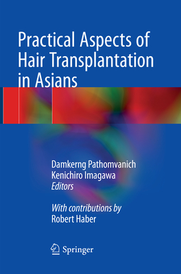 Practical Aspects of Hair Transplantation in Asians - Pathomvanich, Damkerng (Editor), and Imagawa, Kenichiro (Editor), and Haber, Robert (Contributions by)