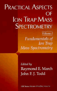Practical Aspects of Ion Trap Mass Spectrometry, Volume I