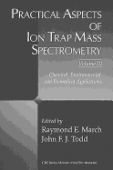 Practical Aspects of Ion Trap Mass Spectrometry, Volume III: Chemical, Environmental, and Biomedical Applications