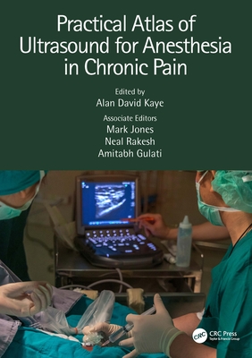 Practical Atlas of Ultrasound for Anesthesia in Chronic Pain - Kaye, Alan David (Editor), and Jones, Mark (Editor), and Rakesh, Neal (Editor)