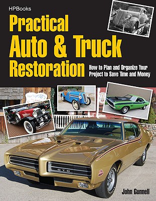 Practical Auto & Truck Restoration: How to Plan and Organize Your Project to Save Time and Money - Gunnell, John