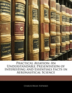 Practical Aviation: An Understandable Presentation of Interesting and Essentials Facts in Aeronautical Science