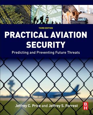 Practical Aviation Security: Predicting and Preventing Future Threats - Price, Jeffrey, and Forrest, Jeffrey