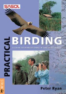 Practical Birding: A Guide for Birdwatchers in Southern Africa - Ryan, Peter