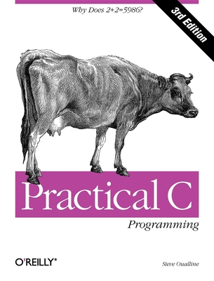 Practical C Programming: Why Does 2+2 = 5986? - Oualline, Steve