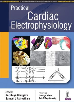 Practical Cardiac Electrophysiology - Bhargava, Kartikeyan, and Asirvatham, Samuel J